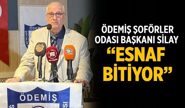 Ödemiş Şoförler Odası Başkanı Silay “ESNAF BİTİYOR”