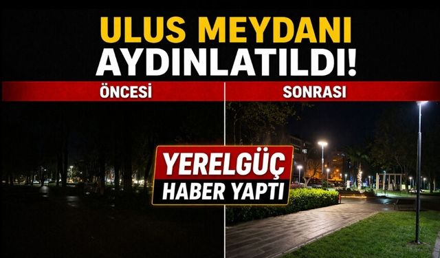 YERELGÜÇ HABER YAPTI ULUS MEYDANI AYDINLATILDI!