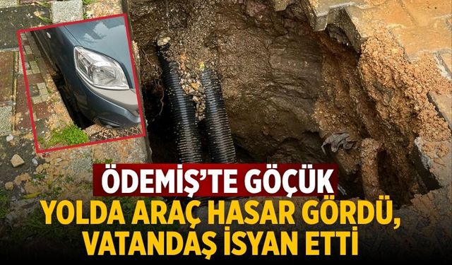 ÖDEMİŞ’TE GÖÇÜK YOLDA Araç Hasar Gördü, Vatandaş İsyan Etti