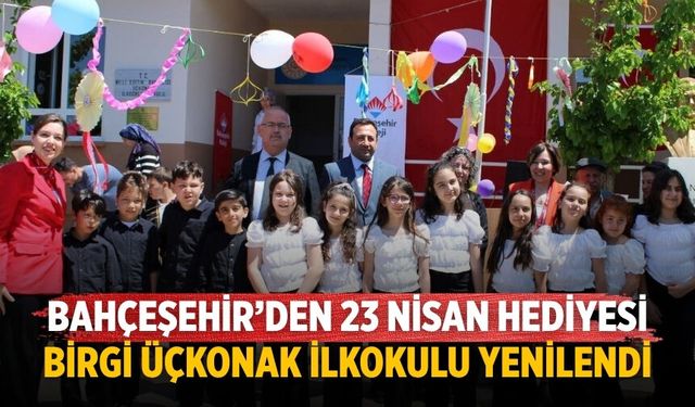 BAHÇEŞEHİR’DEN 23 NİSAN HEDİYESİ BİRGİ ÜÇKONAK İLKOKULU YENİLENDİ