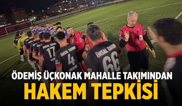 Ödemiş Üçkonak Mahalle Takımından Hakem Tepkisi