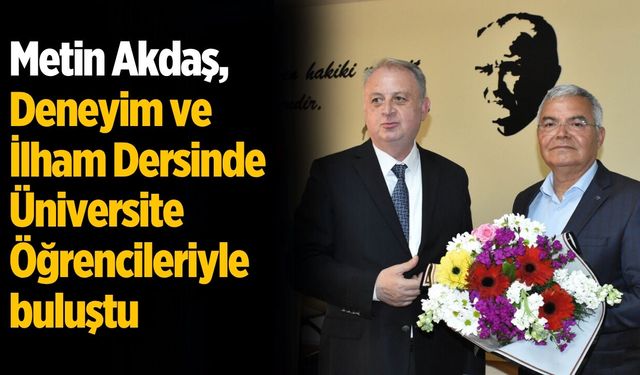 Metin Akdaş, Deneyim ve İlham Dersinde Üniversite Öğrencileriyle buluştu