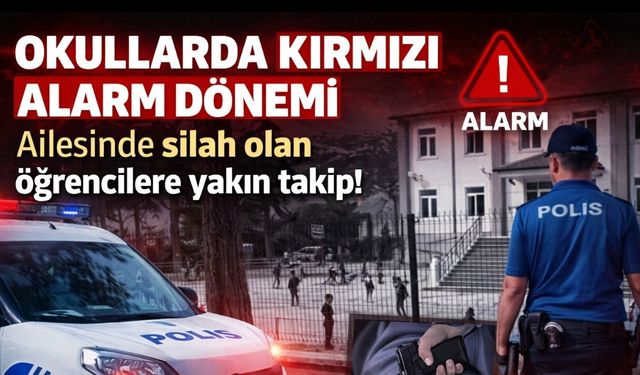 Okullarda kırmızı alarm dönemi Ailesinde silah olan öğrencilere yakın takip!