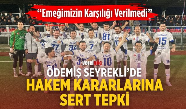 Ödemiş Seyrekli’de Hakem Kararlarına Sert Tepki “Emeğimizin Karşılığı Verilmedi”