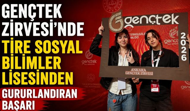GENÇTEK ZİRVESİ’NDE TİRE SOSYAL BİLİMLER LİSESİNDEN GURURLANDIRAN BAŞARI