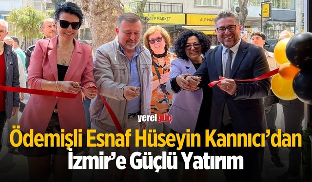 Ödemişli Esnaf Hüseyin Kannıcı’dan İzmir’e Güçlü Yatırım