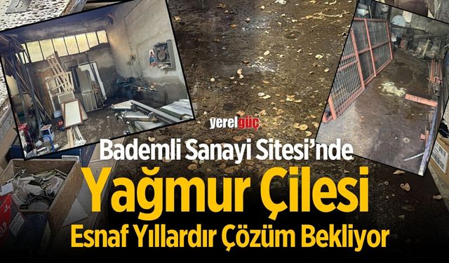 Bademli Sanayi Sitesi’nde Yağmur Çilesi Esnaf Yıllardır Çözüm Bekliyor