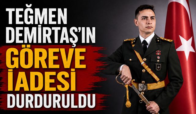 Teğmen Demirtaş'ın göreve iadesi durduruldu