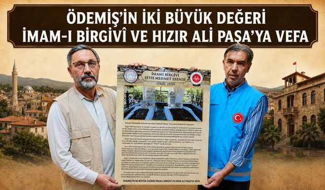 ÖDEMİŞ’İN İKİ BÜYÜK DEĞERİ İMAM-I BİRGİVÎ VE HIZIR ALİ PAŞA’YA VEFA