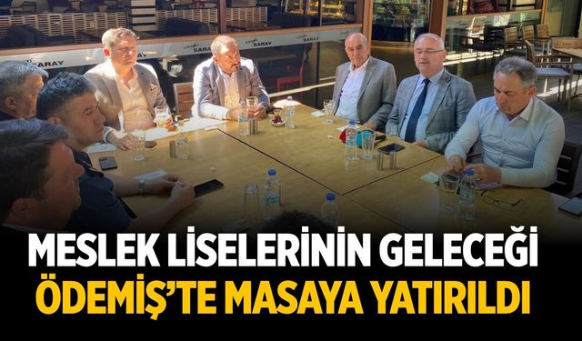 MESLEK LİSELERİNİN GELECEĞİ ÖDEMİŞ’TE MASAYA YATIRILDI