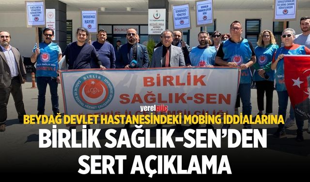 BEYDAĞ DEVLET HASTANESİNDEKİ MOBİNG İDDİALARINA BİRLİK SAĞLIK-SEN’DEN SERT AÇIKLAMA