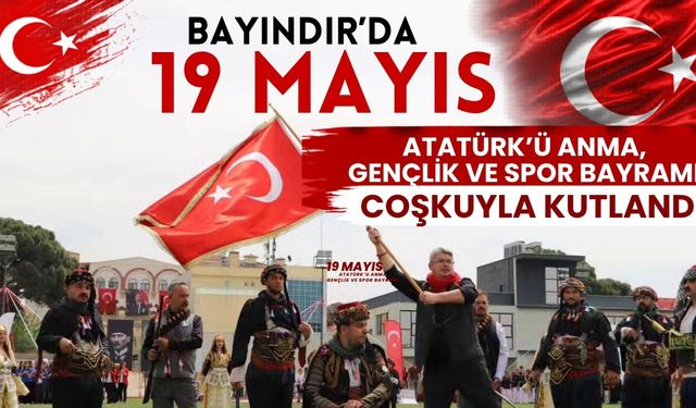 Bayındır’da 19 Mayıs Atatürk’ü Anma, Gençlik ve Spor Bayramı Coşkuyla Kutlandı