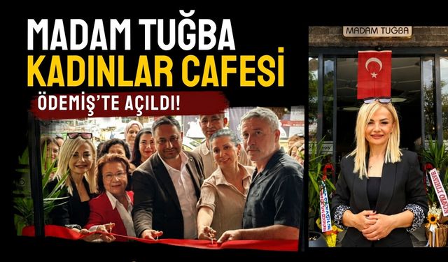 Madam Tuğba Kadınlar Cafesi Ödemiş’te açıldı