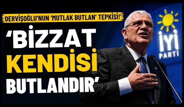 Dervişoğlu'nun 'mutlak butlan' tepkisi! ‘BİZZAT KENDİSİ BUTLANDIR'