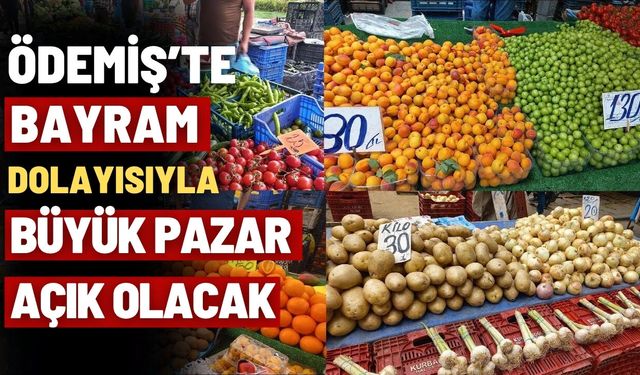 Ödemiş’te Bayram Dolayısıyla Büyük Pazar Açık Olacak