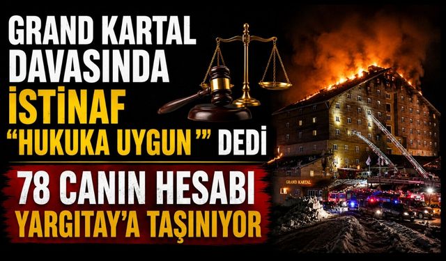 Grand Kartal Davasında İstinaf “Hukuka Uygun” Dedi 78 Canın Hesabı Yargıtay’a Taşınıyor