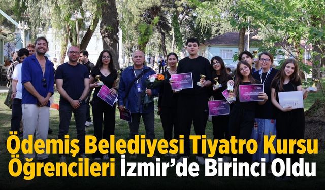 Ödemiş Belediyesi Tiyatro Kursu Öğrencileri İzmir’de Birinci Oldu