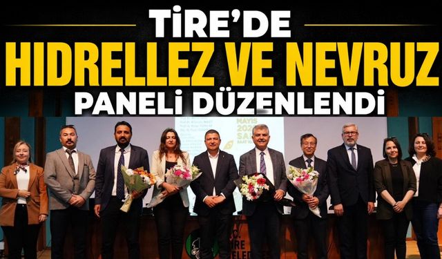 TİRE’DE HIDRELLEZ VE NEVRUZ PANELİ DÜZENLENDİ