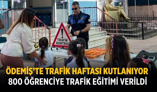 ÖDEMİŞ’TE TRAFİK HAFTASI KUTLANIYOR  800 ÖĞRENCİYE TRAFİK EĞİTİMİ VERİLDİ