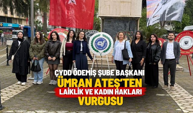 ÇYDD Ödemiş ‘Laik Cumhuriyet Kadınların Güvencesidir’