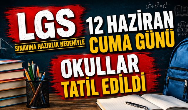 12 Haziran cuma günü okullar tatil edildi
