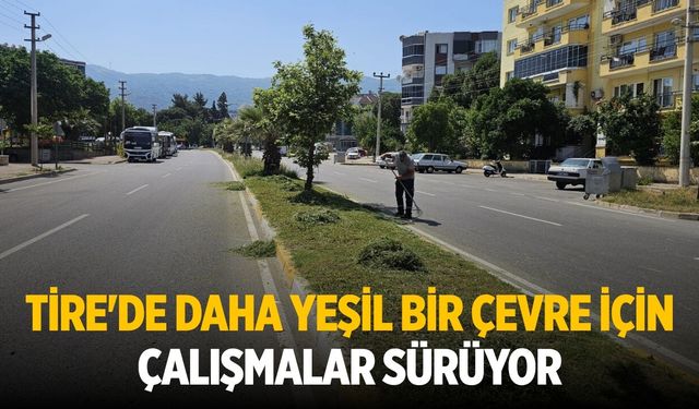 Tire'de Daha Yeşil Bir Çevre İçin Çalışmalar Sürüyor