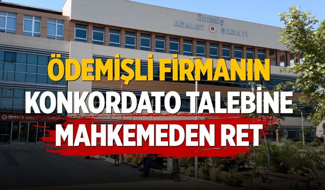 Ödemişli Firmanın Konkordato Talebine Mahkemeden Ret