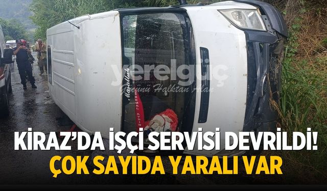 KİRAZ’DA İŞÇİ SERVİSİ DEVRİLDİ!