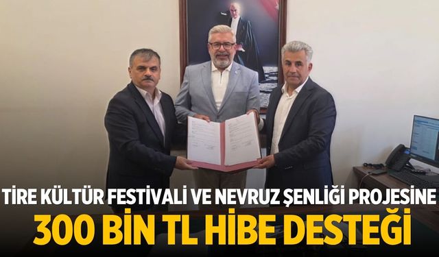 TİRE KÜLTÜR FESTİVALİ VE NEVRUZ ŞENLİĞİ PROJESİNE 300 BİN TL HİBE DESTEĞİ