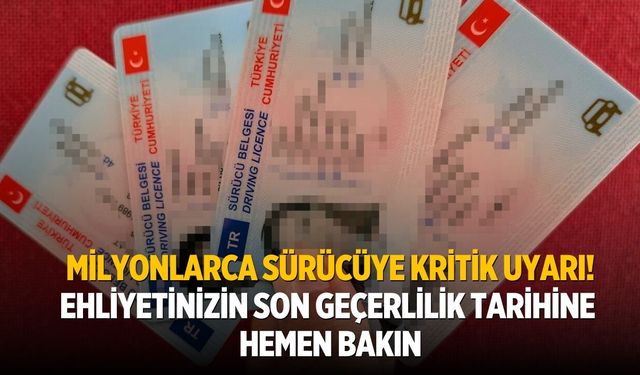 Milyonlarca sürücüye kritik uyarı! Ehliyetinizin son geçerlilik tarihine hemen bakın