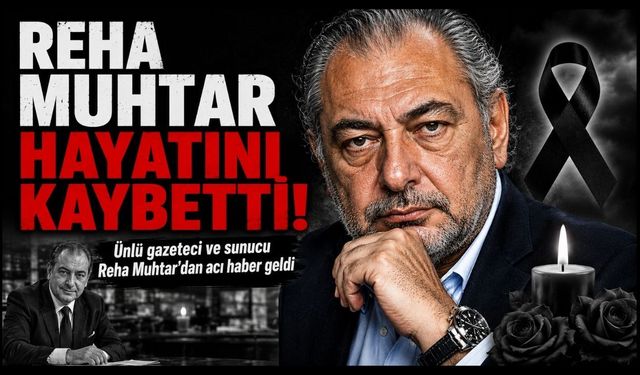 Reha Muhtar hayatını kaybetti