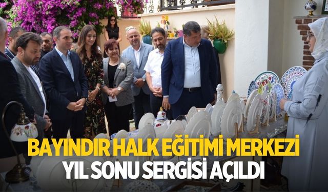 BAYINDIR HALK EĞİTİMİ MERKEZİ YIL SONU SERGİSİ AÇILDI