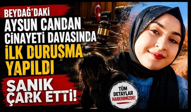 Beydağ’daki Aysun Candan cinayeti davasında ilk duruşma yapıldı Sanık çark etti!