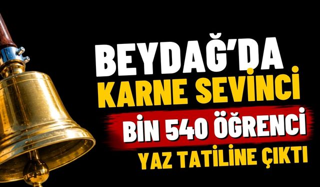 BEYDAĞ'DA KARNE SEVİNCİ BİN 540 ÖĞRENCİ YAZ TATİLİNE ÇIKTI