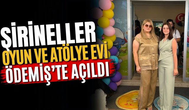 ŞİRİNELLER OYUN VE ATÖLYE EVİ ÖDEMİŞ’TE AÇILDI