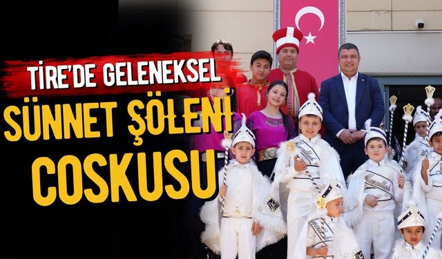 Tire’de Geleneksel Sünnet Şöleni Coşkusu 25 Çocuğun Mutluluğuna Ortak Olundu