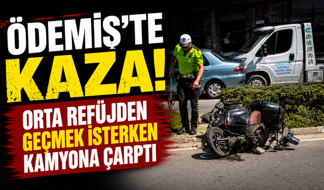 ÖDEMİŞ’TE KAZA! ORTA REFÜJDEN GEÇMEK İSTERKEN KAMYONA ÇARPTI