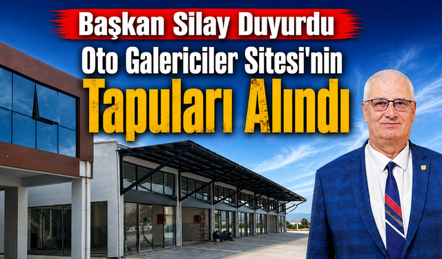 Başkan Silay Duyurdu Oto Galericiler Sitesi'nin Tapuları Alındı