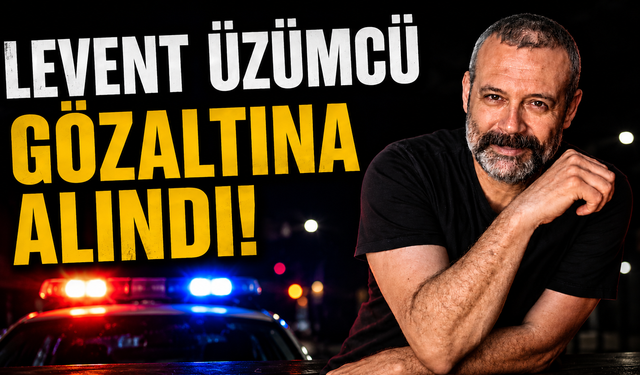Levent Üzümcü gözaltına alındı