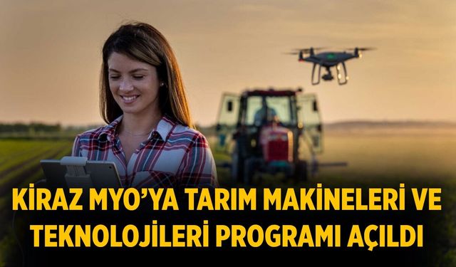 Kiraz MYO’ya Tarım Makineleri ve Teknolojileri Programı açıldı