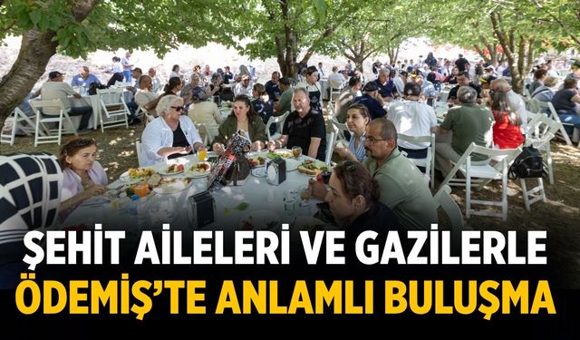 Şehit Aileleri ve Gazilerle Ödemiş’te Anlamlı Buluşma