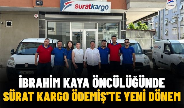 İBRAHİM KAYA ÖNCÜLÜĞÜNDE SÜRAT KARGO ÖDEMİŞ'TE YENİ DÖNEM