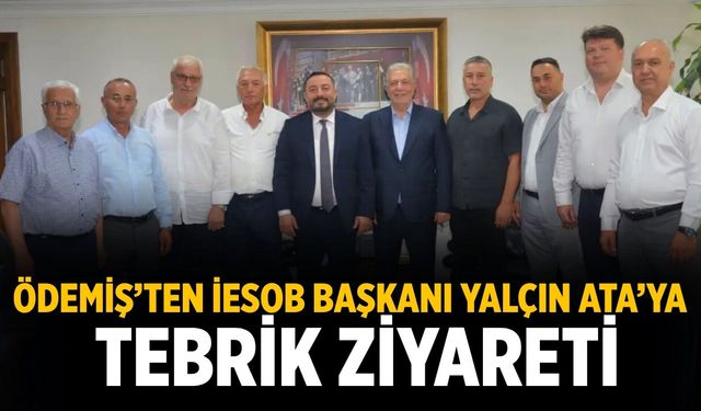 Ödemiş’ten İESOB BAŞKANI YALÇIN ATA’YA TEBRİK ZİYARETİ