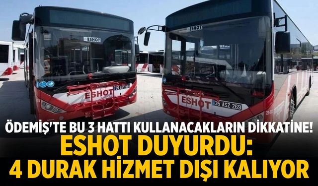 Ödemiş'te hu 3 hattı kullanacakların dikkatine! ESHOT duyurdu: 4 durak hizmet dışı kalıyor
