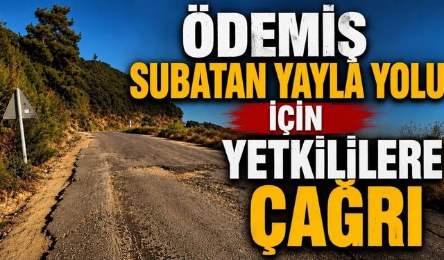 Ödemiş Subatan Yayla Yolu İçin Yetkililere Çağrı