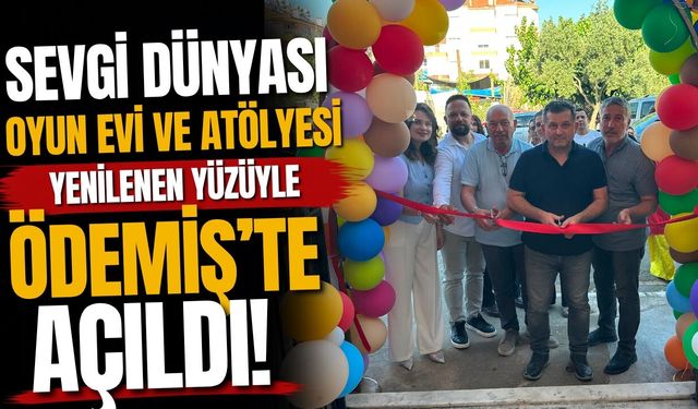SEVGİ DÜNYASI OYUN EVİ VE ATÖLYESİ YENİLENEN YÜZÜYLE ÖDEMİŞ’TE AÇILDI