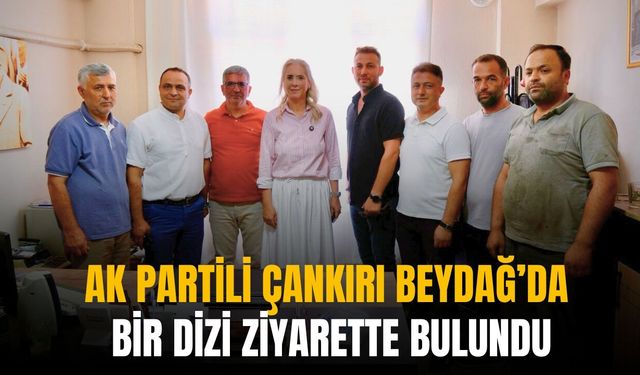 AK Partili Çankırı Beydağ’da bir dizi ziyarette bulundu