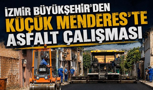 İzmir Büyükşehir’den Küçük Menderes’te asfalt çalışması