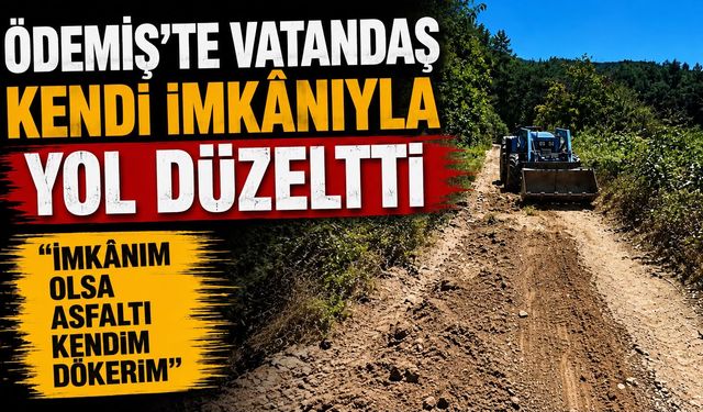 Ödemiş’te vatandaş Kendi İmkânıyla Yol Düzeltti “İmkânım Olsa Asfaltı Kendim Dökerim”