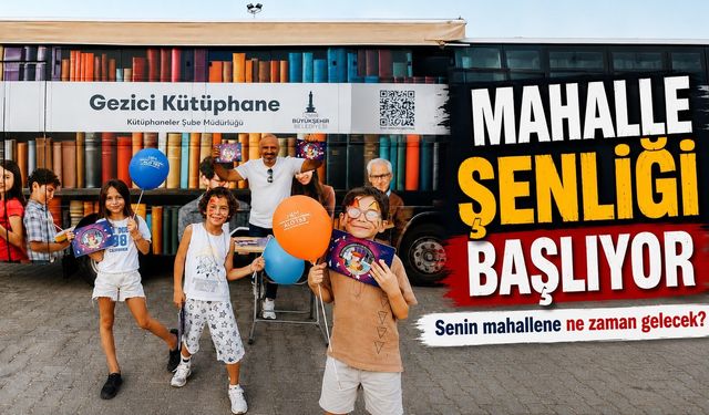 Mahalle Şenliği başlıyor Senin mahallene ne zaman gelecek?